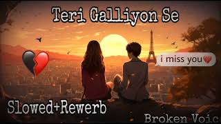 Teri Galliyon Se [Slowed+Rewerb] Broken Voice 🎧🎵