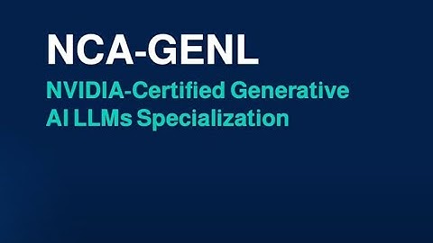 NCA-GENL: NVIDIA-Certified Generative AI LLMs Specialization