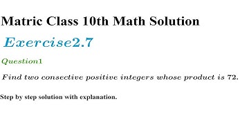 Exercise 2.7 Q1 Find two consecutive positive integers whose product is 72.