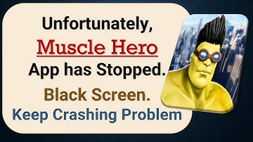 How to Fix Unfortunately, Muscle Hero App has Stopped on Android Phone