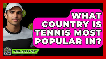 What Country Is Tennis Most Popular In? - The Racket Xpert