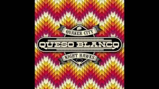 Quaker City Night Hawks - Queso Blanco (audio) chords