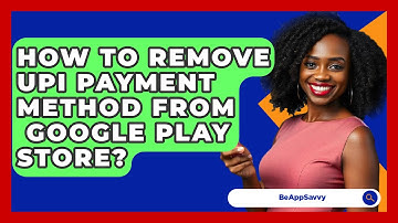 How To Remove UPI Payment Method From   Google Play Store? - Be App Savvy