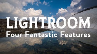 4 Fantastic Features in Lightroom You NEED To Be Using