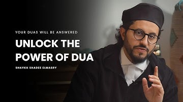 Unlock the power of Dua -- Shaykh Shadee Elmasry