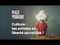 Débat Place publique - Culture : les artistes en liberté surveillée ?
