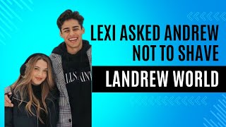 landrew are getting closer, lexi asked andrew not to shave| LANDREW  WORLD