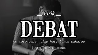 Video thumbnail of "Ko Tara Cape Tiap Hari Terus Bakalae "DEBAT" - Boys Squad X Selo Squad ( LIRIK )"