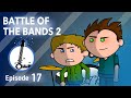 BATTLE OF THE BANDS 2 - The Lyosacks Ep. 17