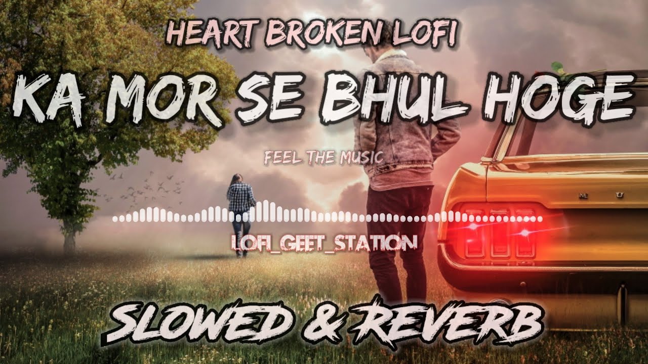 Ka Mor Se Bhul Hoge slowed  reverb Heart Broken Love Song  Sad song  Lofi Geet Station 