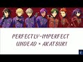 PERFECTLY-IMPERFECT - UNDEAD × AKATSUKI ( ES!!)