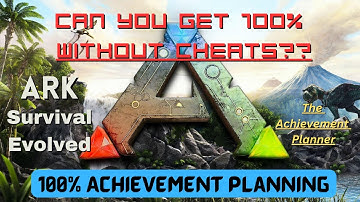 ARK Survival Evolved- CAN YOU GET 100% ACHIEVEMENTS WITHOUT CHEATS/CODES - 100% Achievement Planning