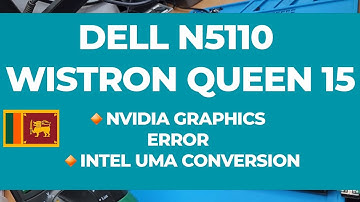 DELL N5110 5110 | WISTRON QUEEN DQ15 | NVIDIA GPU ERROR | INTEL UMA CONVERSION | DISCRETE TO UMA
