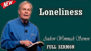 Andrew Wommack sermon 2024 - Loneliness