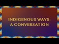 Indigenous Ways: A Conversation