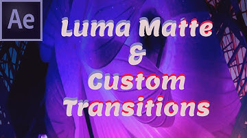 Luma Matte and Custom Transitions in After Effects
