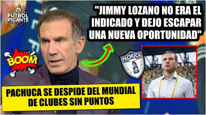 PACHUCA tuvo ROTUNDO FRACASO en Mundial de Clubes. Jimmy Lozano NO ERA EL INDICADO | Futbol Picante