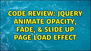 Code Review: jQuery animate opacity, fade, &amp; slide up page load effect
