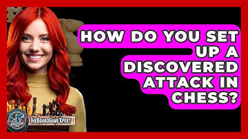 How Do You Set Up A Discovered Attack In Chess? - The Board Game Xpert