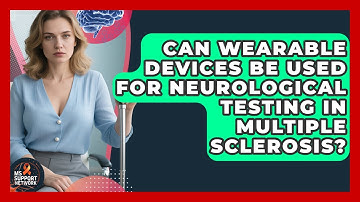 Can Wearable Devices Be Used for Neurological Testing in Multiple Sclerosis? | MS Support Network