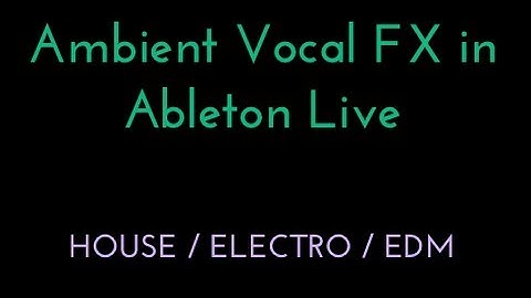 Ableton: Spacey Vocal FX Production for house / edm / electro / dubstep