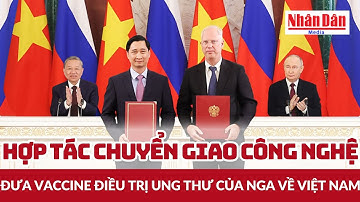 Hợp tác chuyển giao công nghệ, đưa vaccine điều trị ung thư của Nga về Việt Nam | Báo Nhân Dân