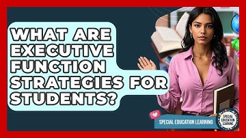 What Are Executive Function Strategies For Students? - Special Education Learning