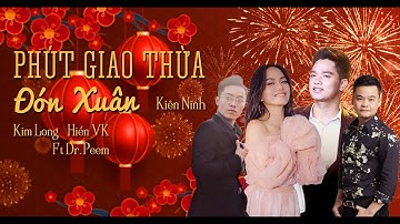 PHÚT GIAO THỪA ĐÓN XUÂN/ Kiên Ninh/ Kim Long/ Hiền VK ft Dr.Peem/ Official Video