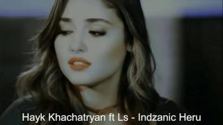 Ls ft Hayk Khachatryan -Indzanic Heru