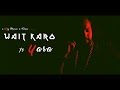 Wait karo   yaara  free verse music  ariz music  films  2017