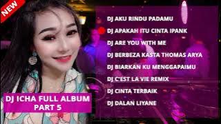 DJ ICHA FULL ALBUM REMIX FULL BASS | DJ AKU RINDU PADAMU | DJ ARE YOU WITH ME DJ BERBEZA KASTA REMIX