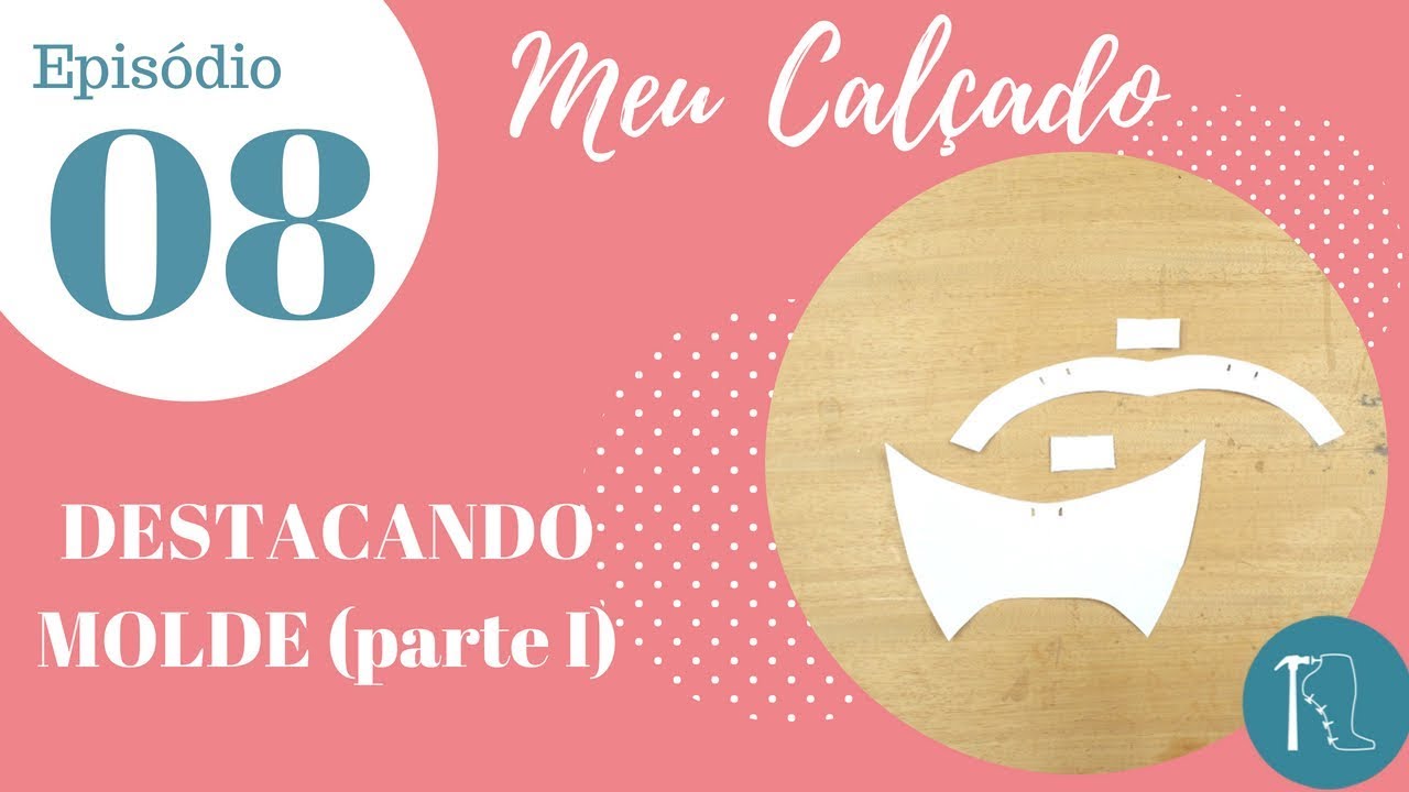 [MEU CALÇADO] - Ep. 08 - Destacar o Molde: obra