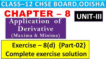 Exercise-8(d) : [Maxima & Minima] -Part-02-Calculus II CHSE  12TH CLASS MATHEMATICS II Unit- 3