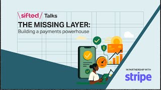 The missing layer: Building a payments powerhouse | Sifted Talks