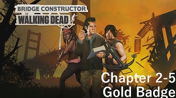 Bridge Constructor: The Walking Dead - Chapter 2-5 Gold Badge