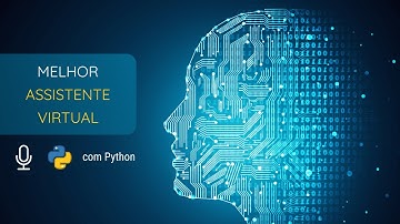 O MELHOR ASSISTENTE VIRTUAL COM PYTHON