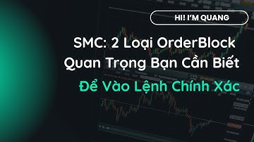 SMC  2 Loại Order Block Quan Trọng Bạn Cần Biết  Để Vào Lệnh Chính Xác