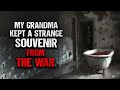 "My Grandma Kept A Strange Souvenir From The War" | Creepypasta | Scary Story