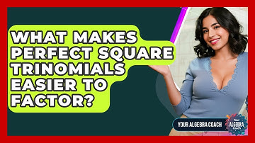 What Makes Perfect Square Trinomials Easier To Factor? - Your Algebra Coach