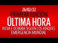 EN VIVO; COBERTURA ESPECIAL RUSIA E UCRANIA CONTINUAN LOS ATAQUES, ALERTA MUNDIAL (26/02/22)