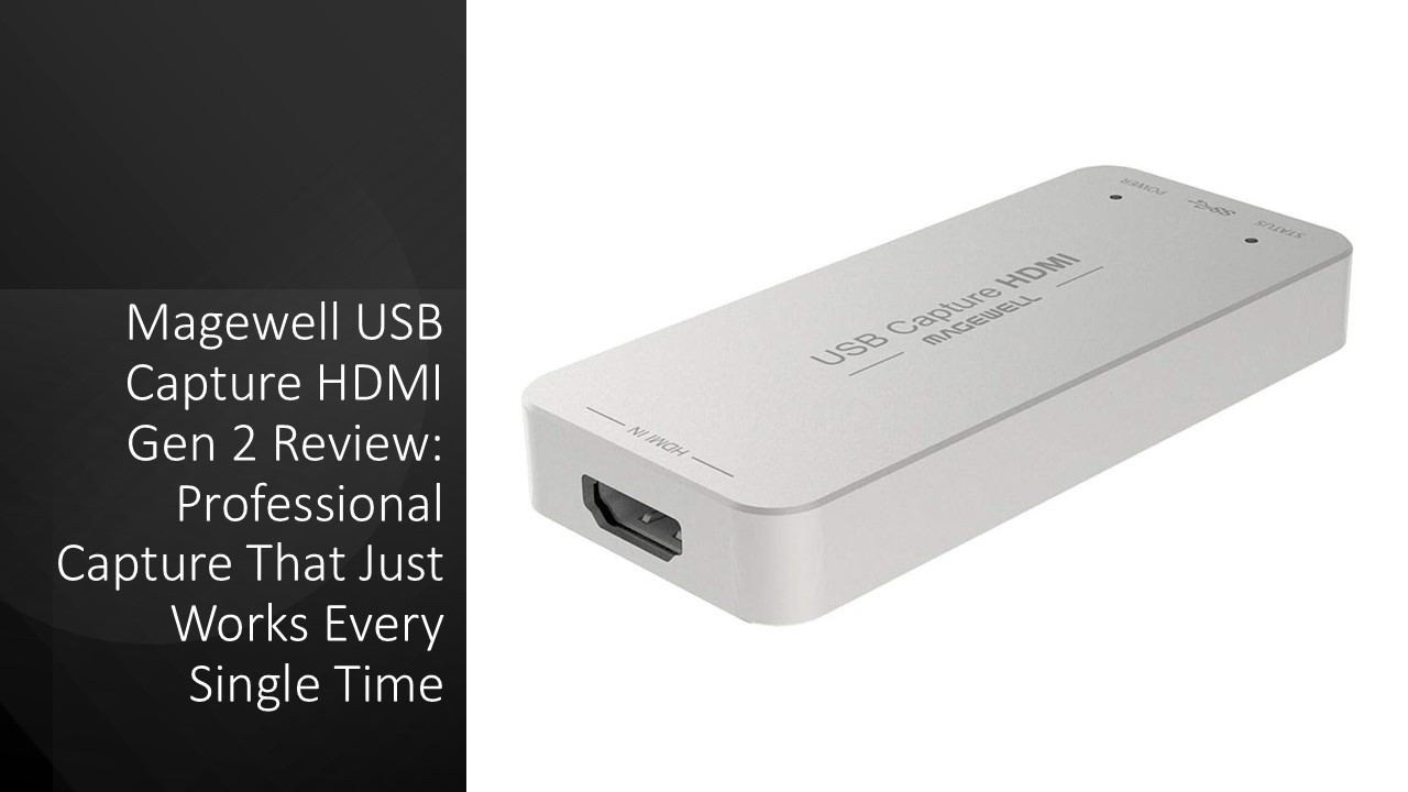 Magewell USB Capture HDMI Gen 2 Review: Professional Capture That