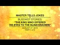 MASTER TELLS JOKES & BUDDHIST STORIES: THE KING WHO OFFERED HIS EYES TO THE BLIND BRAHMIN - Part1/2
