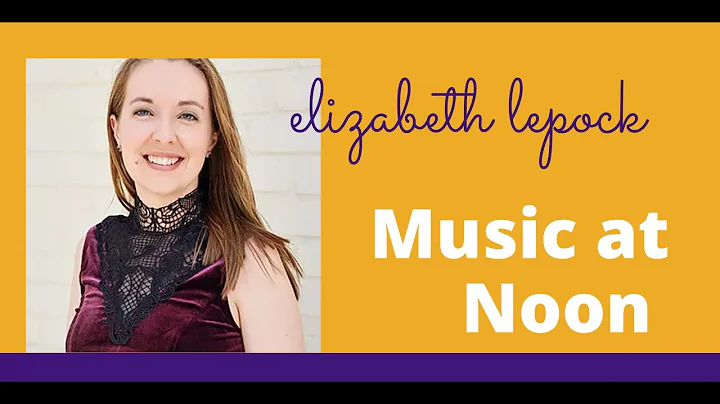 Music at Noon with Elizabeth Lepock, Oct. 28, 2021