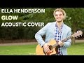 Ella Henderson - Glow ( Acoustic Cover by Osher  )