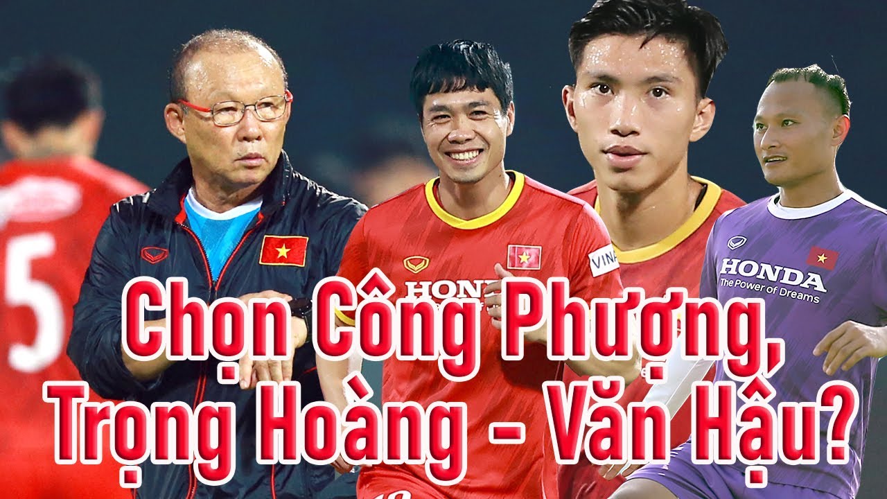 HLV Park Hang Seo chọn Công Phượng – Văn Hậu – Trọng Hoàng vs Malaysia ?