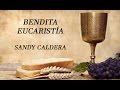 Bendita Eucaristía, Sandy Caldera, con letras.