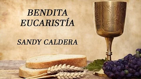 Bendita Eucarista, Sandy Caldera, con letras.