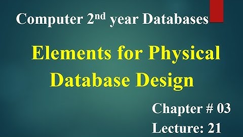 Computer 2nd year Chapter no 03 Lecture no 21 Elements for Physical Database Design
