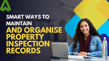 Smart Ways to Maintain and Organise Property Inspection Records.