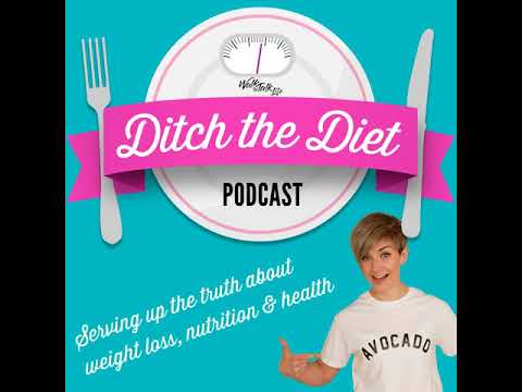 #39 - How to 'Ditch the Diet'
